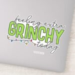 Grinch Feeling Extra Grinchy Today 4 Sticker
