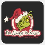 Grinch Im Always In Season Square Sticker