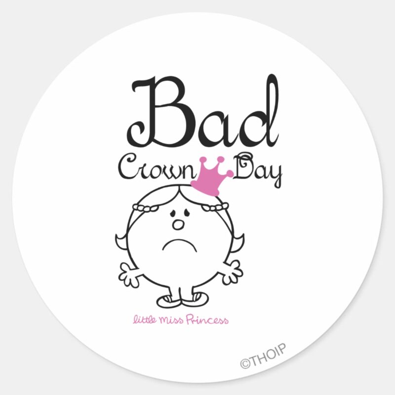 Little Miss Princess Bad Crown Day Classic Round Sticker Little Miss Princess Bad Crown Day Classic Round Sticker