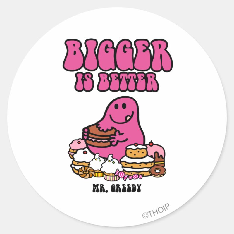 Mr. Greedy Bigger Is Better Classic Round Sticker Mr. Greedy Bigger Is Better Classic Round Sticker