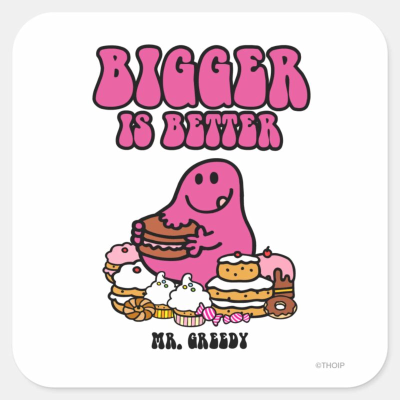 Mr. Greedy Bigger Is Better Square Sticker Mr. Greedy Bigger Is Better Square Sticker