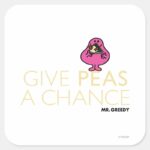 Mr. Greedy Give Peas A Chance Square Sticker