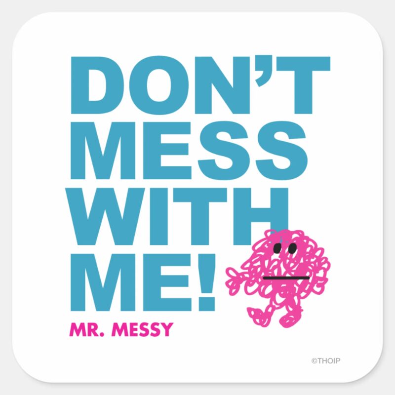Mr. Messy Dont Mess With Me Square Sticker Mr. Messy Dont Mess With Me Square Sticker