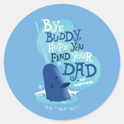 Mr. Narwhal Bye Buddy I Hope You Find Your Dad Classic Round Sticker