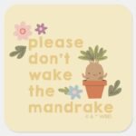 Please Dont Wake The Mandrake Square Sticker