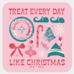 Treat Every Day Like Christmas Square Sticker