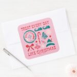 Treat Every Day Like Christmas Square Sticker