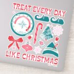 Treat Every Day Like Christmas Sticker