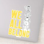 We All Belong Sticker