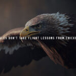 Eagles don't take flight lessons from chickens animal motivational Poster