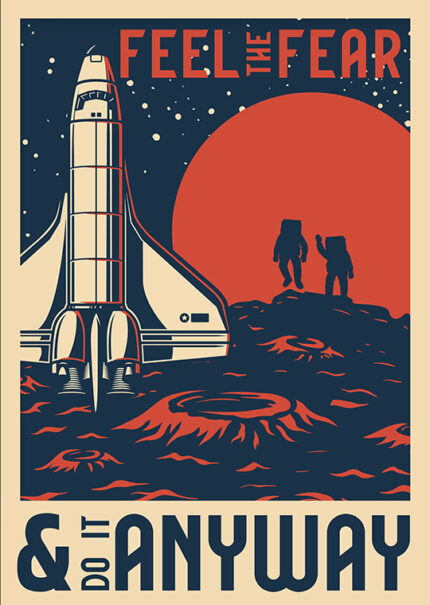 Feel the Fear and do it anyway Space Poster