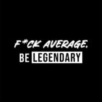 Fuck average be legendary motivational Quote Poster