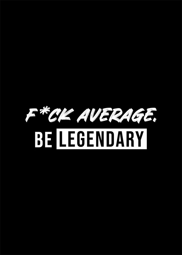 Fuck average be legendary motivational Quote Poster