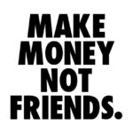 Make money not friends Poster