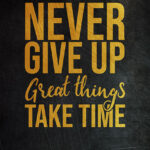 Never give up great things take time Success Poster