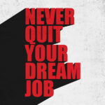 Never Quit your Dream Job motivational Quote Poster