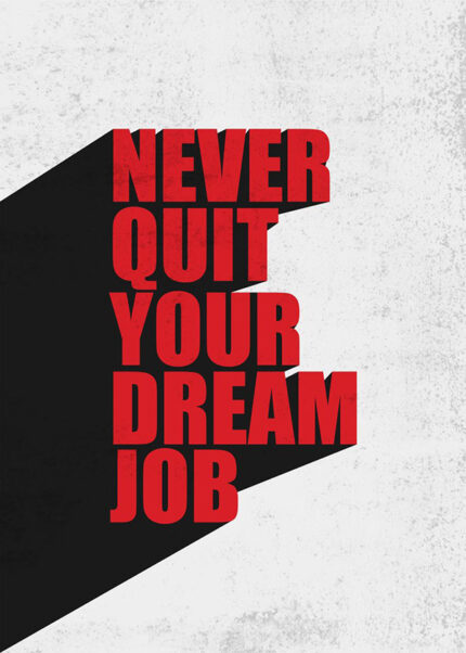 Never Quit your Dream Job motivational Quote Poster