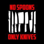No Spoons Only Knives Poster