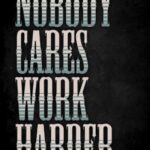 Nobody Cares Work Harder Poster