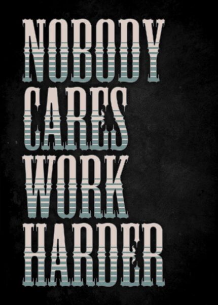 Nobody Cares Work Harder Poster