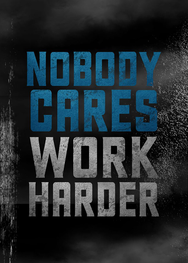 Nobody Cares Work harder motivational Quote Poster