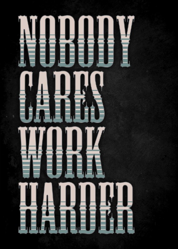 Nobody Cares Work Harder Poster