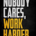 Nobody Cares Work Harder Poster