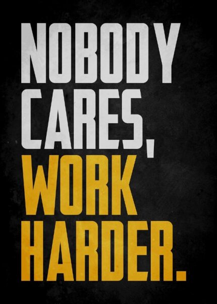 Nobody Cares Work Harder Poster
