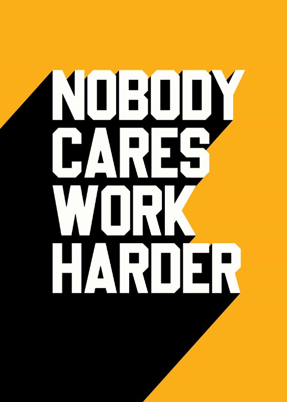 Nobody Cares Work Harder Poster