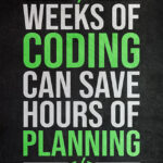 Weeks of coding can save hours of planning Poster