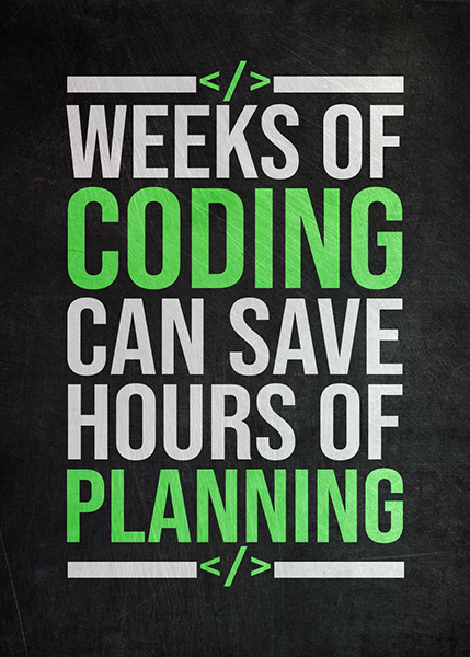 Weeks of coding can save hours of planning Poster